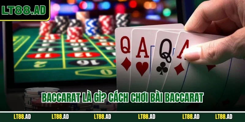 Baccarat là gì? Chơi baccarat như thế nào