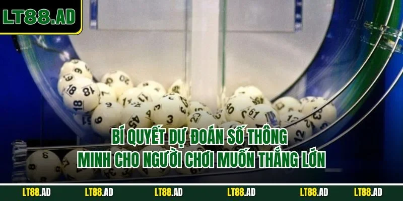 Bí quyết dự đoán số thông minh cho người chơi muốn thắng lớn
