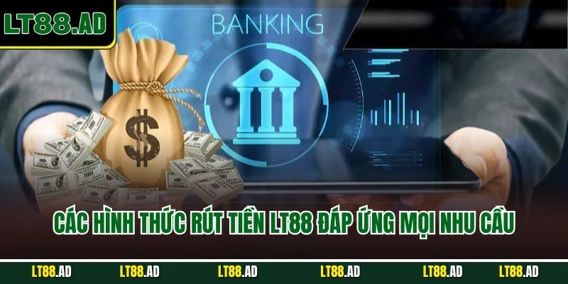 Nhiều cách rút tiền LT88 đáp ứng mọi nhu cầu