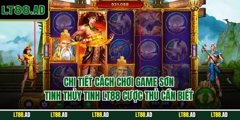 Chi tiết cách chơi game Sơn Tinh Thủy Tinh LT88 cược thủ cần biết 