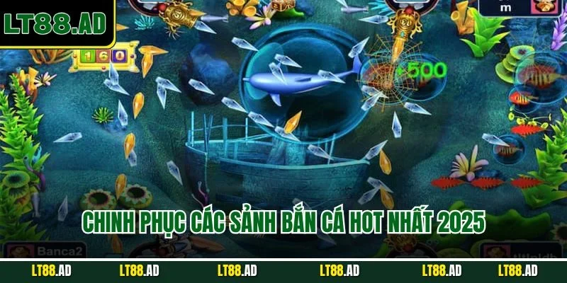 Chinh phục các sảnh bắn cá hot nhất 2025