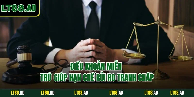 Điều khoản miễn trừ giúp hạn chế tranh chấp