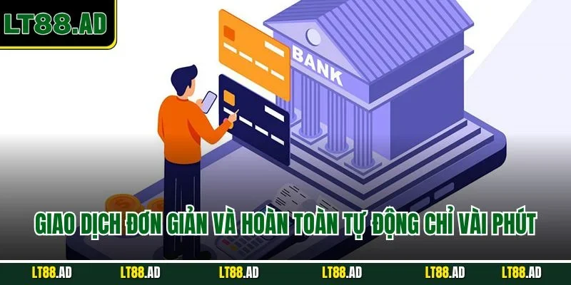 Giao dịch đơn giản và tự động chỉ vài phút