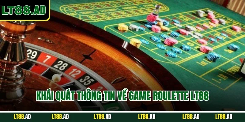 Khái quát thông tin về game roulette LT88