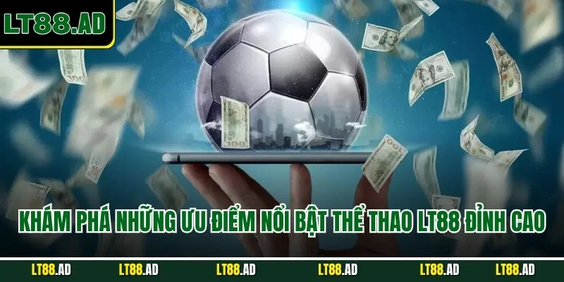 Khám phá những ưu điểm nổi bật thể thao LT88 đỉnh cao