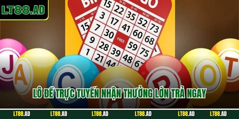 Lô đề trực tuyến nhận thưởng lớn trả ngay