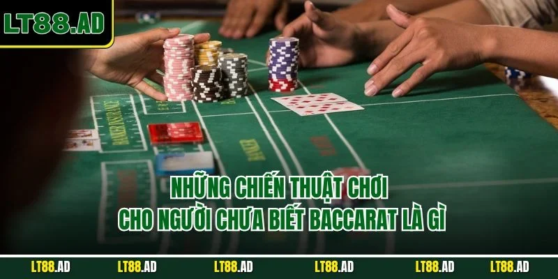 Những chiến thuật cho người chưa biết baccarat là gì