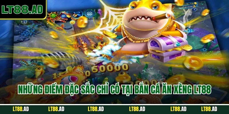 Điểm đặc sắc có tại bắn cá ăn xèng LT88