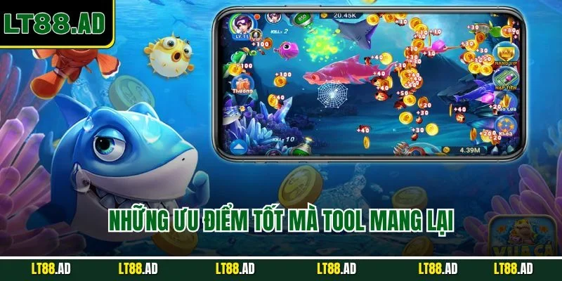 Những ưu điểm tốt mà tool mang lại