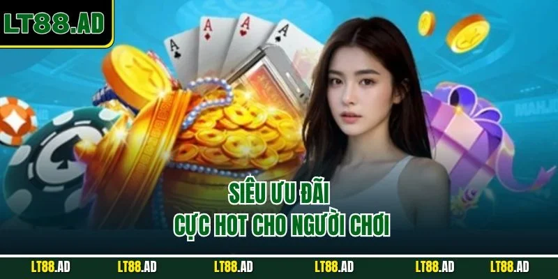 Siêu ưu đãi cực hot cho người chơi