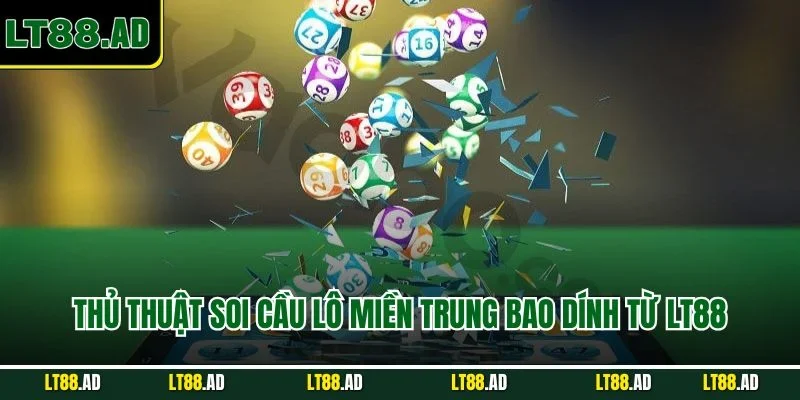 Mẹo soi cầu lô miền trung bao dính từ LT88
