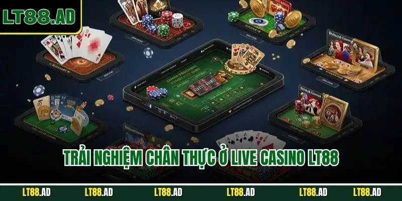 Trải nghiệm chân thực ở live casino LT88