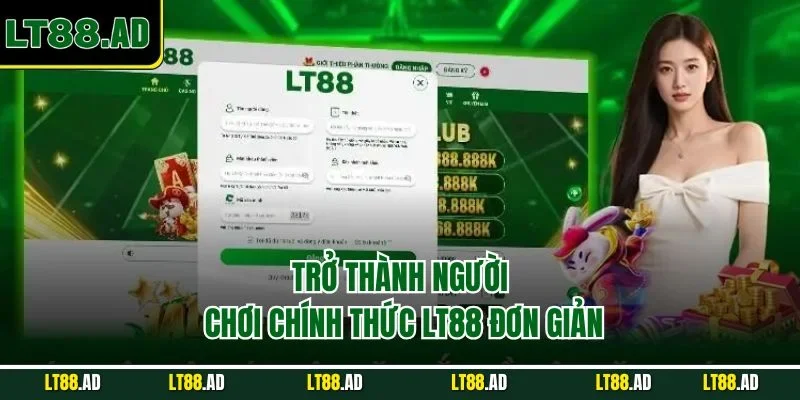 Trở thành người chơi chính thức LT88 đơn giản
