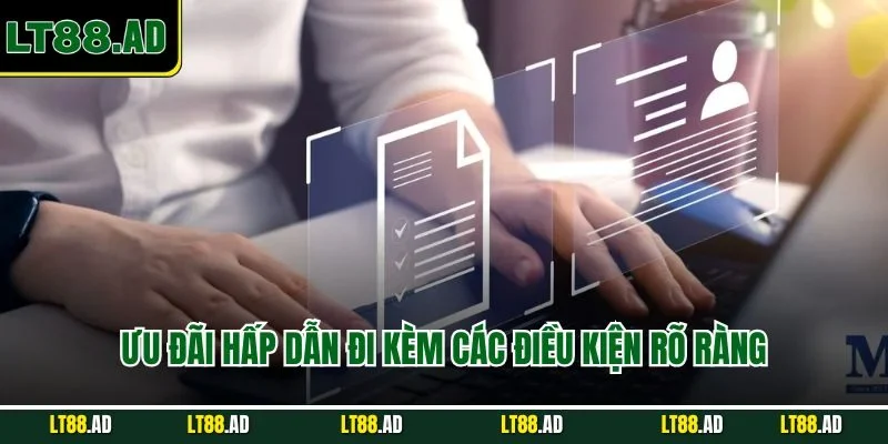 Ưu đãi hấp dẫn đi kèm điều kiện rõ ràng