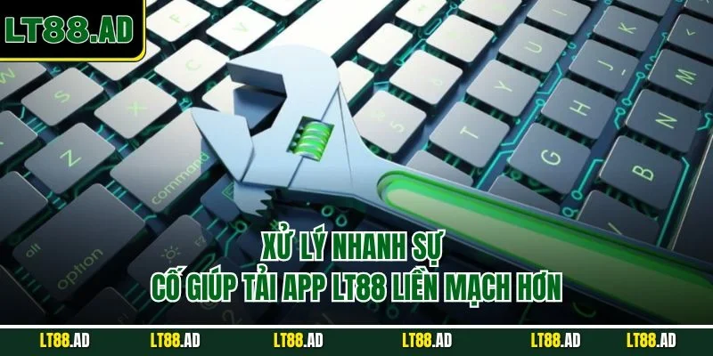 Xử lý sự cố giúp tải app LT88 liền mạch